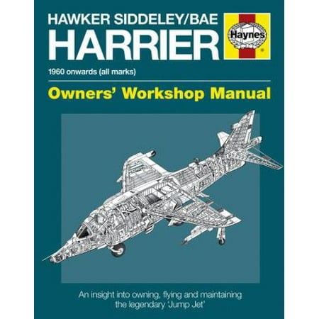Hawker Siddeley/Bae Harrier Manual: 1960 Onwards All Marks: Owners Workshop Manual