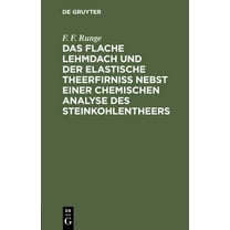 Das Flache Lehmdach Und Der Elastische Theerfirniss Nebst Einer Chemischen Analyse Des Steinkohlentheers (Hardcover)
