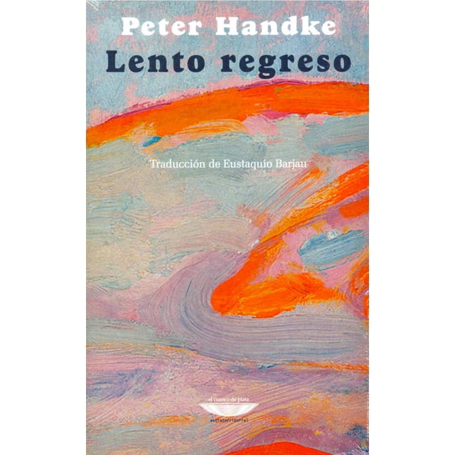 LENTO REGRESO EL CUENCO DE PLATA PETER HANDKE