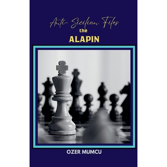 Chess Opening Anti Sicilian Files the Alapin, (Paperback)