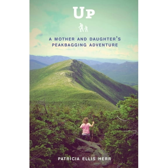 Up: A Mother and Daughter's Peakbagging Adventure, (Paperback)