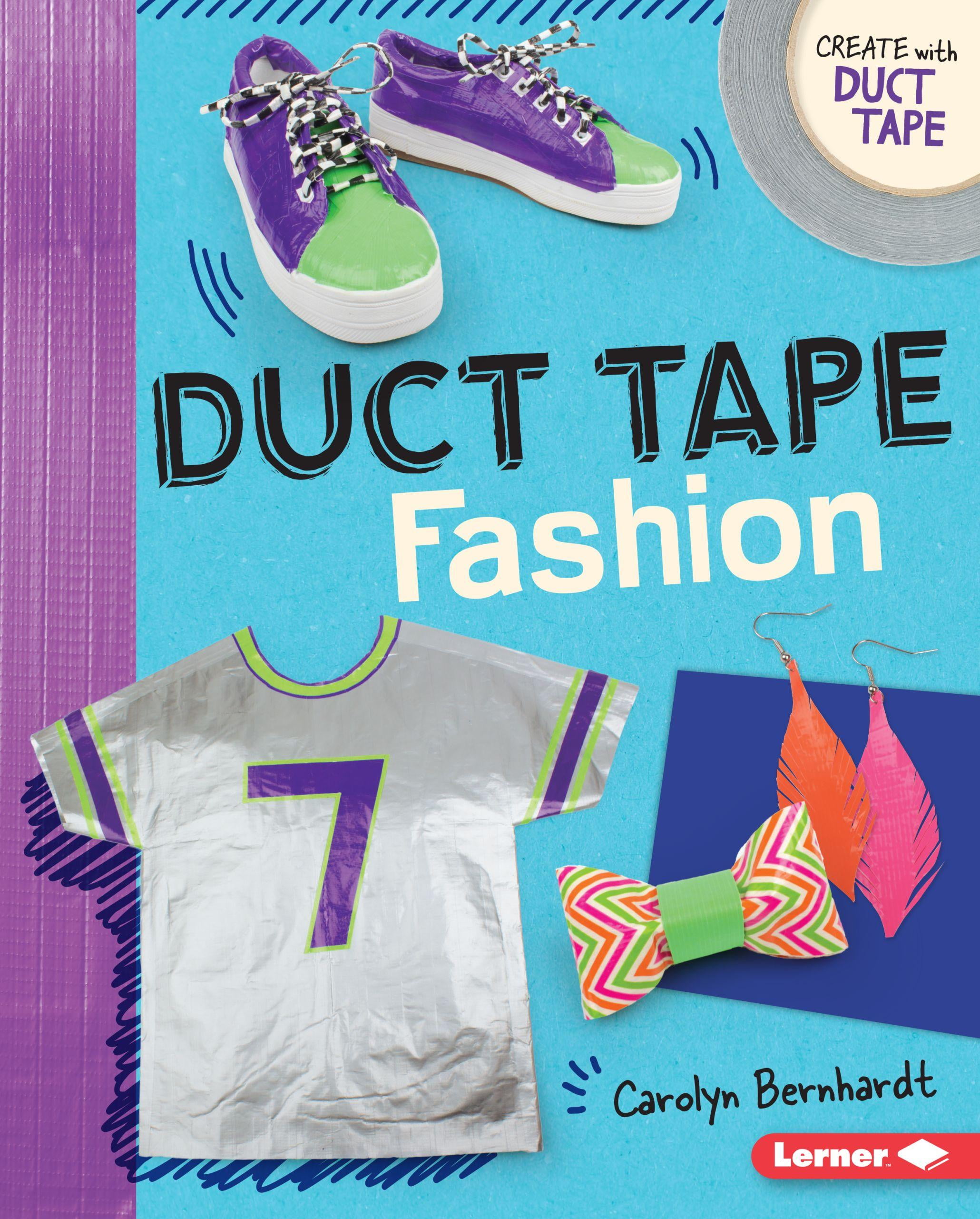 Create with Duct Tape: Duct Tape Fashion (Hardcover ...
