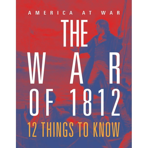 The War of 1812: 12 Things to Know, (Paperback)