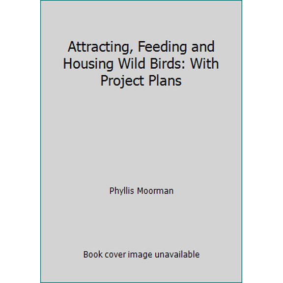 Pre-Owned Attracting, Feeding and Housing Wild Birds: With Project Plans (Paperback) 0830617558 9780830617555