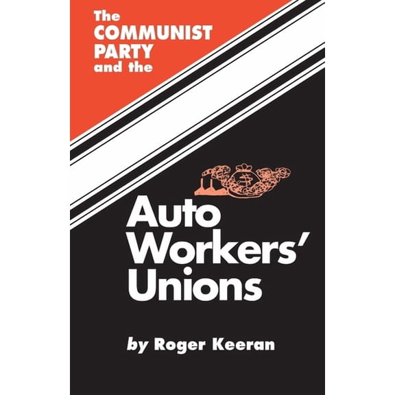 The Communist Party and the Autoworker's Union, (Paperback)