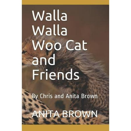 Walla Walla Woo Cat and Friends : By Chris and Anita