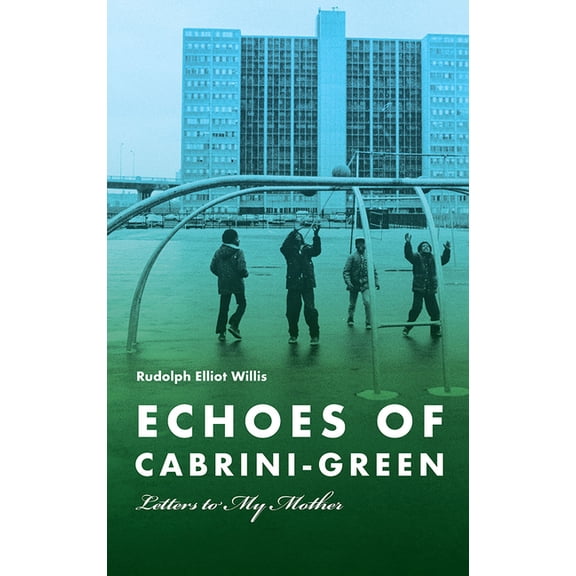 Illinois Lives Echoes of Cabrini-Green: Letters to My Mother, (Paperback)