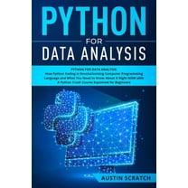 Python for Data Analysis: How The Python Coding Is Revolutionizing Computer Programming Language and What You Need to Know About It Right NOW wi
