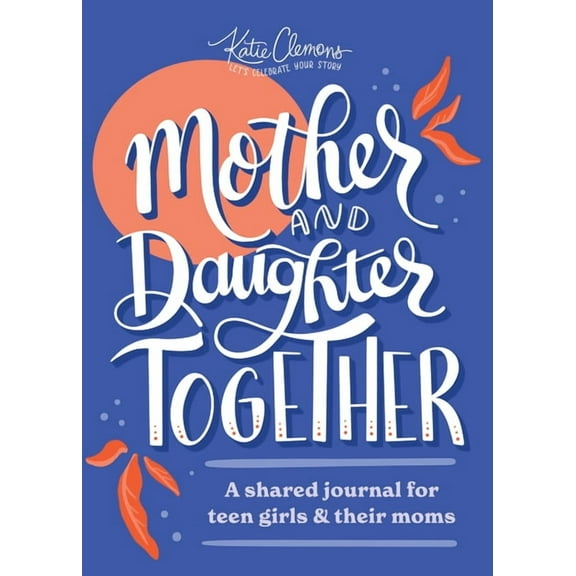 Mother and Daughter Together: A Shared Journal for Teen Girls & Their Moms, (Paperback)