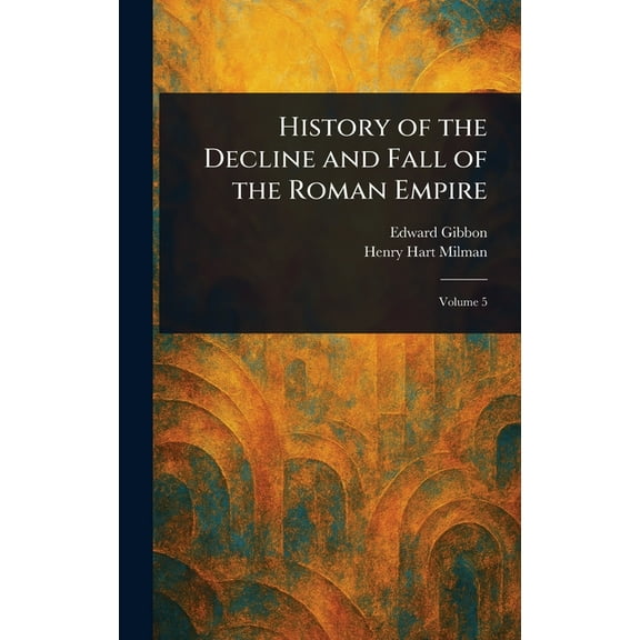 History of the Decline and Fall of the Roman Empire, (Hardcover)