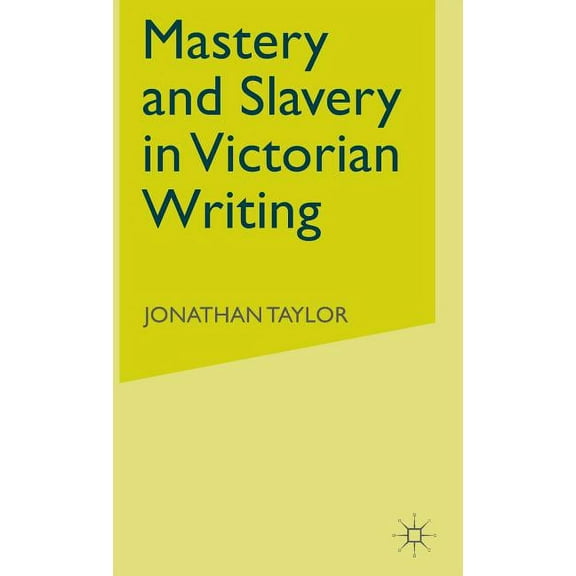 Mastery and Slavery in Victorian Writing, (Hardcover)
