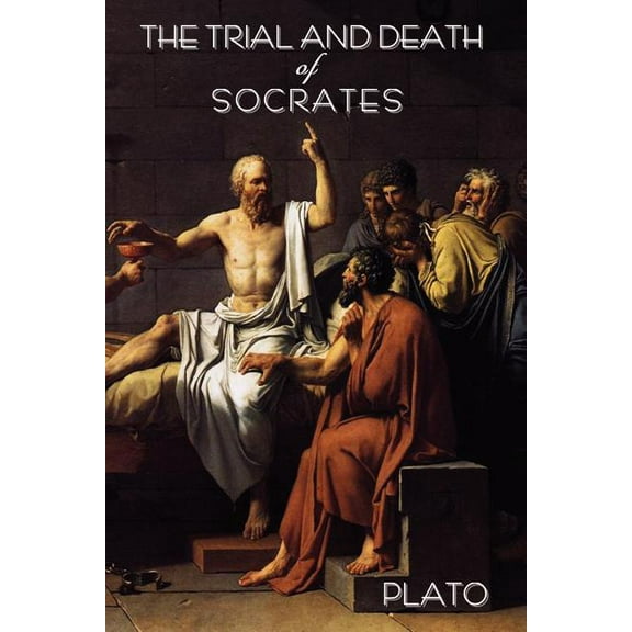 The Trial and Death of Socrates: By Plato, (Paperback)