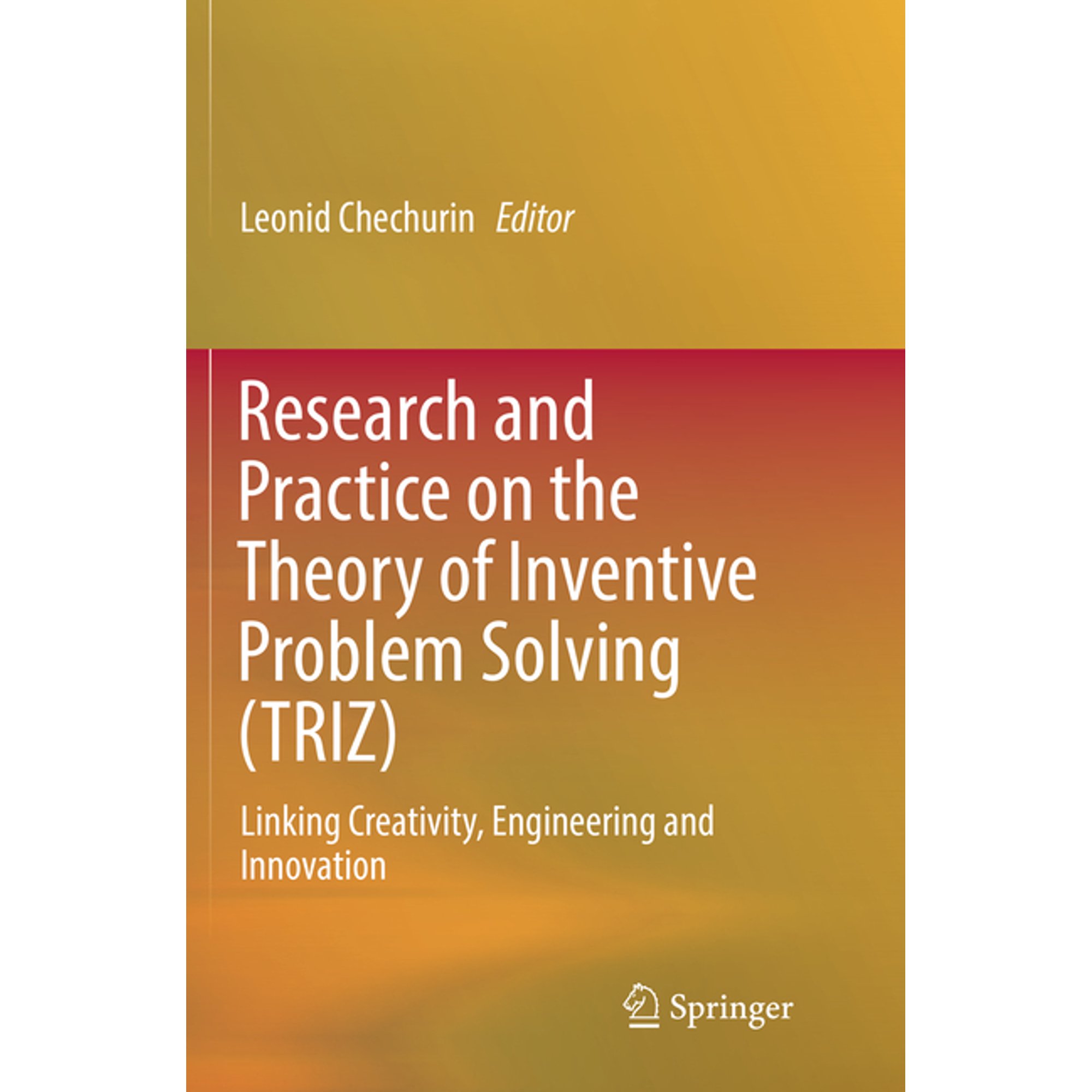Research and Practice on the Theory of Inventive Problem Solving (TRIZ): Linking Creativity Engineering and Innovation (Paperback)