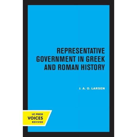 Sather Classical Lectures Representative Government in Greek and Roman History: Volume 28, (Paperback)