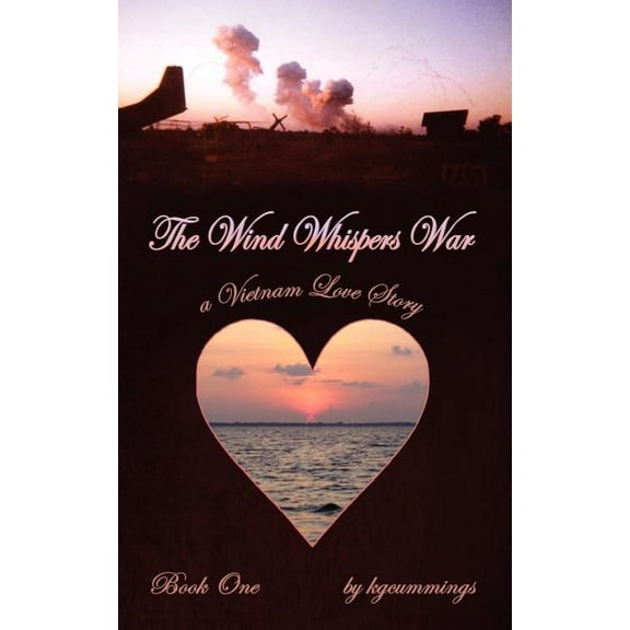 The Wind Whispers War: A Vietnam Love Story (Paperback) by Kgcummings