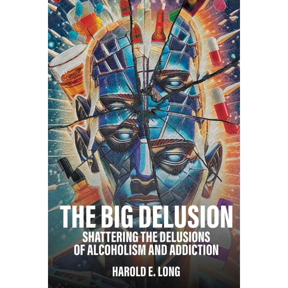 The Big Delusion: Shattering The Delusions Of Alcoholism and Addiction, (Paperback)