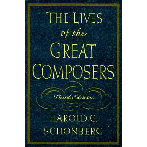 The Lives of the Great Composers, (Hardcover)