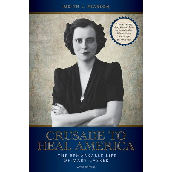 Crusade to Heal America: The Remarkable Life of Mary Lasker, (Hardcover)