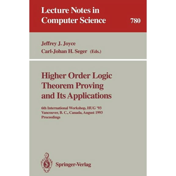 Lecture Notes in Computer Science Higher Order Logic Theorem Proving and Its Applications: 6th International Workshop, Hug '93, Vancouver, B.C., Canada, A, Book 780, (Paperback)