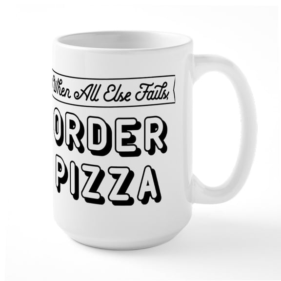 CafePress - When All Else Fails Order Pizza Large Mug - 15 oz Ceramic Large White Novelty Mug