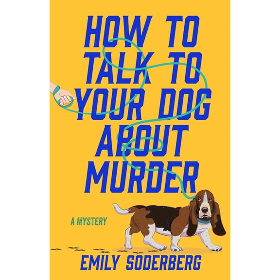How to Talk to Your Dog about Murder: A Mystery, (Hardcover)