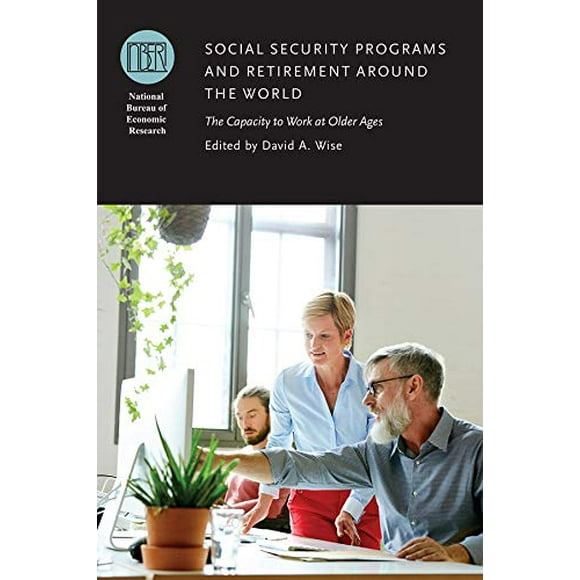 Social Security Programs and Retirement around the World: The Capacity to Work at Older Ages (National Bureau of Economic Research Conference Report)
