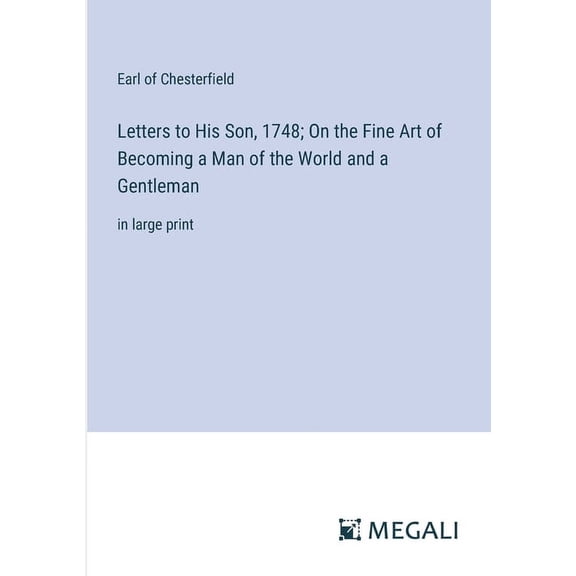 Letters to His Son, 1748; On the Fine Art of Becoming a Man of the World and a Gentleman: in large print (Paperback)