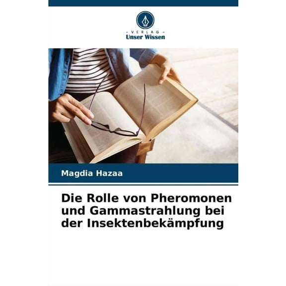 Die Rolle von Pheromonen und Gammastrahlung bei der InsektenbekÃ¤mpfung, (Paperback)