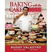 Baking with the Cake Boss : 100 of Buddy's Best Recipes and Decorating Secrets (Paperback)