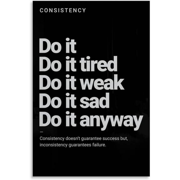 Consistency Do It Tired Do It Weak Poster Motivation Wall Art Inspirational Wall Decor Print for Bedroom Kids Grils Boys Teens