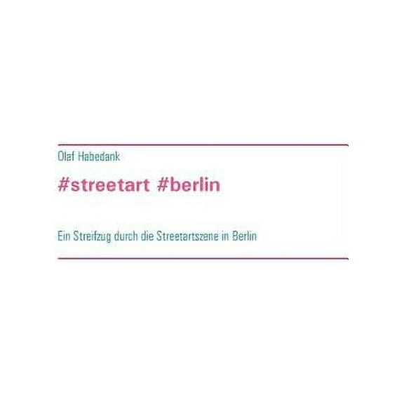 #streetart #berlin: Ein Streifzug durch die Streetartszene in Berlin, (Paperback)