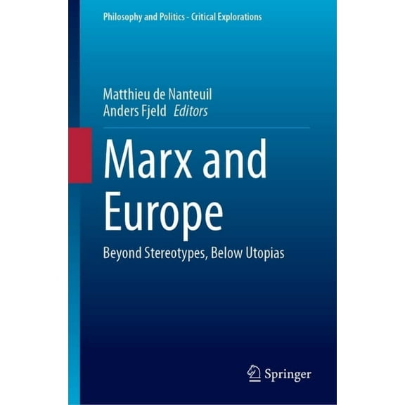 Philosophy and Politics - Critical Explo Marx and Europe: Beyond Stereotypes, Below Utopias, Book 30, (Hardcover)