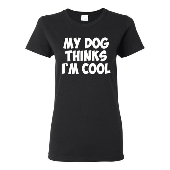 My Dog Thinks I'm Cool Funny Dog Lover Dog Lover Womens Graphic T-Shirt, Black, Small