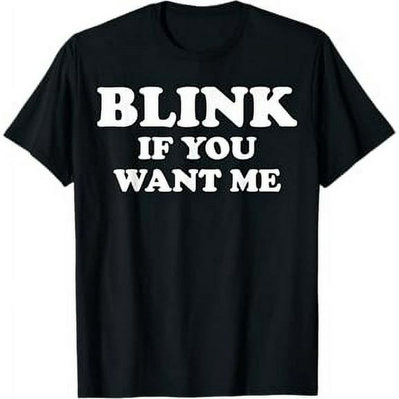 Blink If You Want Me T-Shirt
