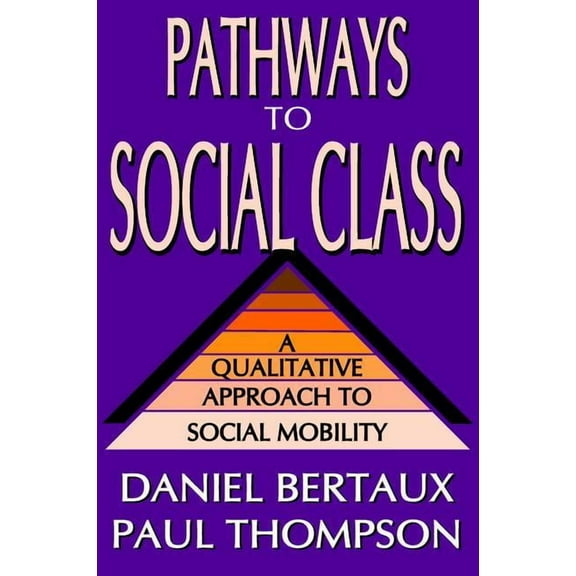 Pathways to Social Class: A Qualitative Approach to Social Mobility, (Paperback)