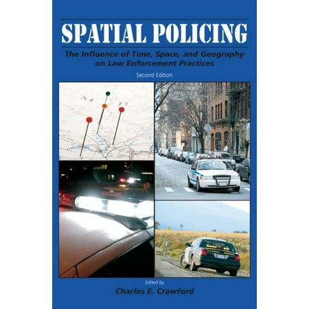 Spatial Policing The Influence Of Time Space And Geography On Law Enforcement Practices