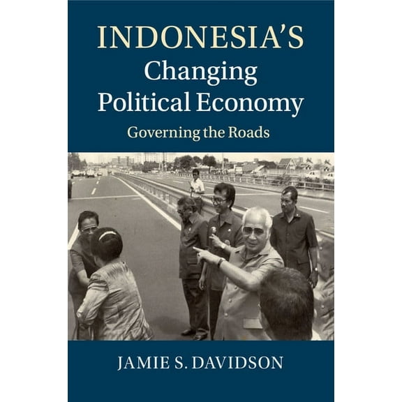 Indonesia's Changing Political Economy: Governing the Roads, (Paperback)