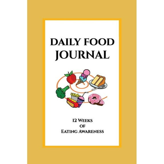 Daily Food Journal: 12 Weeks of Eating Awareness: A Food Crazy Mind Eating Awareness Journal (Yellow)