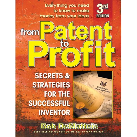 From Patent to Profit: Secrets and Strategies for the Successful Inventor, (Paperback)