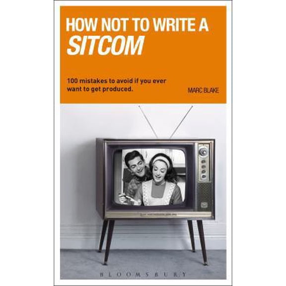 Pre-Owned Writing Handbooks How NOT to Write a Sitcom: 100 mistakes to avoid if you ever want to get produced, (Paperback)