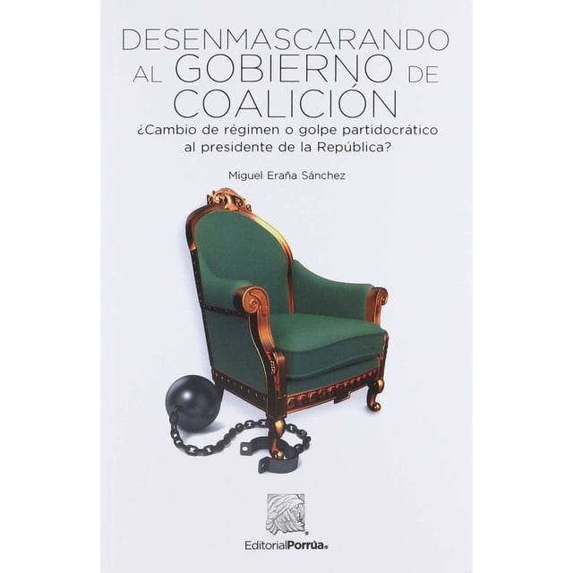 Desenmascarando al gobierno de coalición Editorial Porrúa 9786070929694