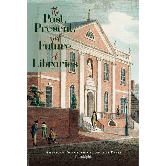 Transactions of the American Philosophic The Past, Present, and Future of Libraries: Transactions, American Philosophical Society (Vol. 110, Part 3), Book 96, (Hardcover)