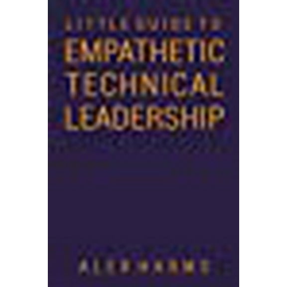 The Little Guide to Empathetic Technical Leadership (Paperback)