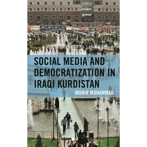 Kurdish Societies, Politics, and Interna Social Media and Democratization in Iraqi Kurdistan, (Hardcover)