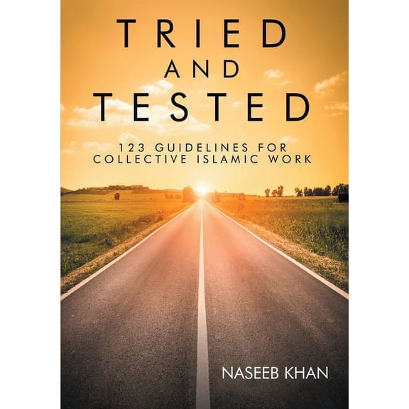 Tried and Tested: 123 Guidelines for Collective Islamic Work, (Paperback)