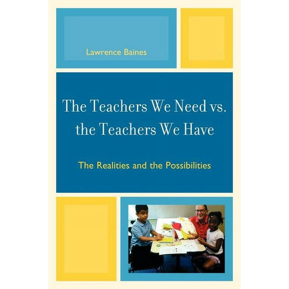 The Teachers We Need vs. the Teachers We Have: Realities and Possibilities, (Paperback)