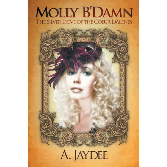 Molly B'Damn: The Silver Dove of the Coeur D'Alenes, (Paperback)