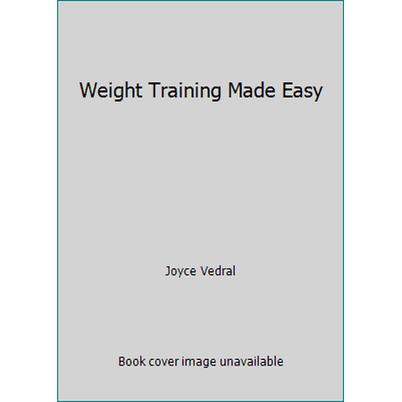 Weight Training Made Easy [Hardcover - Used]