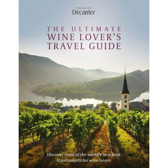 The Ultimate Wine Lover's Travel Guide, (Hardcover)
