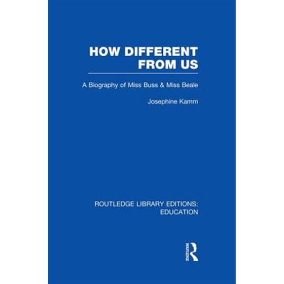Pre-Owned Routledge Library Editions: Education How Different From Us: A Biography of Miss Buss and Miss Beale, (Paperback)